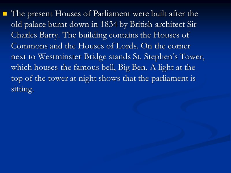 The present Houses of Parliament were built after the old palace burnt down in